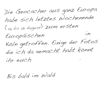 Die Geocacher aus ganz Europa habe sich letztes Wochenende (26 bis 28 August) zum ersten Europäischen Geocoinfest in Köln getroffen. Einige der Fotos die ich da gemacht habt könnt ihr euch hier Anschauen.

Bis bald im Wald GoldenGeo